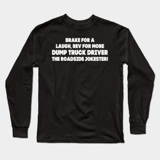 Brake for a laugh, rev for more – Dump Truck Driver Long Sleeve T-Shirt